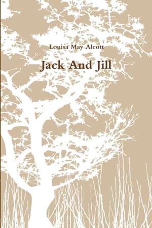 Jack And Jill de Louisa May Alcott