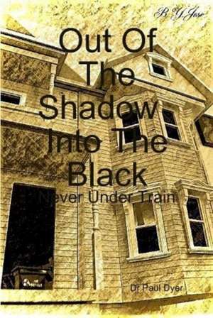 Out Of The Shadow , Into The Black de Paul Dyer