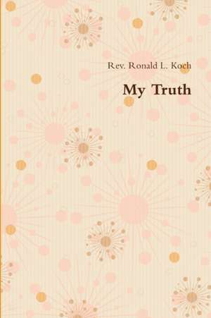 My Truth de Rev. Ronald L. Koch
