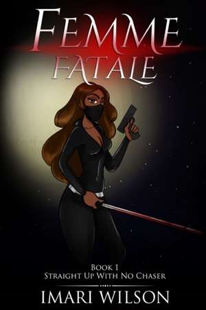 Femme Fatale Book 1 de Imari Wilson