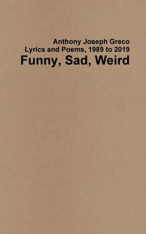 Funny, Sad, Weird de Anthony Joseph Greco