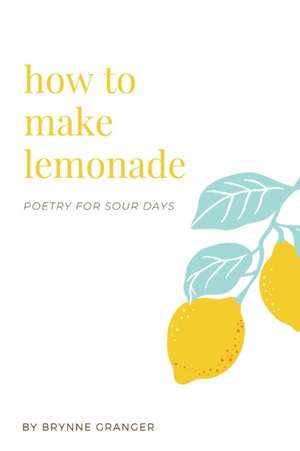 how to make lemonade de Brynne Granger