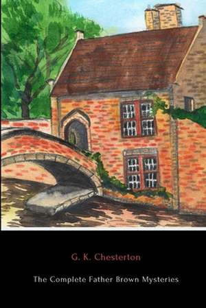 The Complete Father Brown Mysteries de G. K. Chesterton