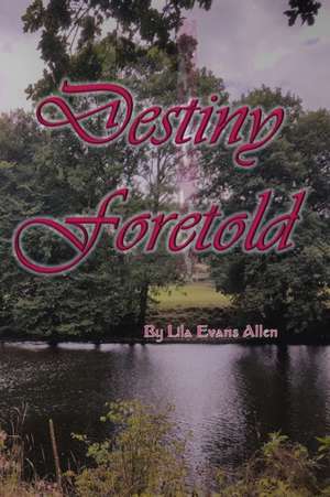 Destiny Foretold de Lila Evans Allen