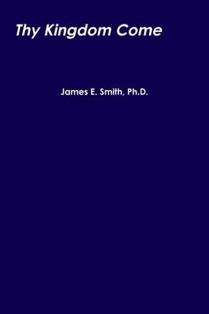 Thy Kingdom Come de James E. Smith