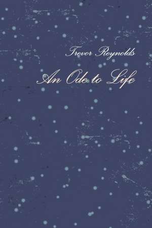 An Ode to Life de Trevor Reynolds