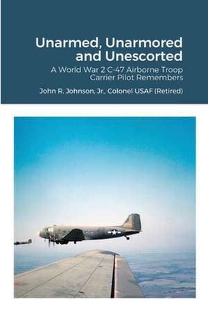 Unarmed, Unarmored and Unescorted de Jr. Colonel USAF (Retired) Jo Johnson