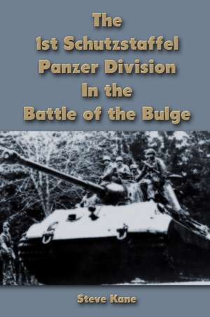 The 1st Schutzstaffel Panzer Division In the Battle of the Bulge de Steve Kane