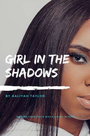 Girl In The Shadows de Aaliyah Taylor