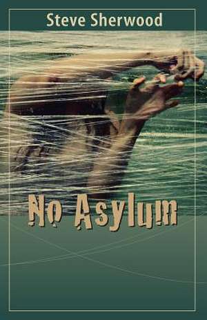 No Asylum de Steve Sherwood