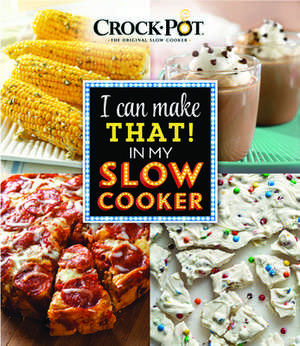 Crock Pot I Can Make That in My Slow Cooker de Ltd Publications International