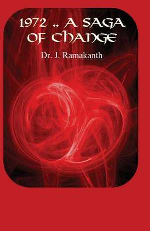 1972 - A Saga of Change de Dr. J Ramakanth