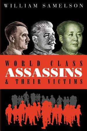 World Class Assassins & Their Victims de William Samelson