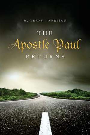 The Apostle Paul Returns de W. Terry Harrison