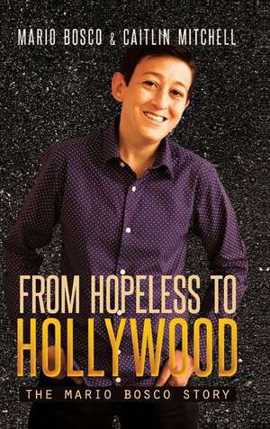 From Hopeless to Hollywood de Mario Bosco