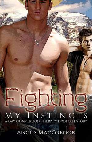 Fighting My Instincts de Angus MacGregor