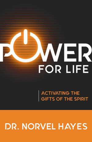 Power for Life: Activating the Gifts of the Spirit de Norvel Hayes