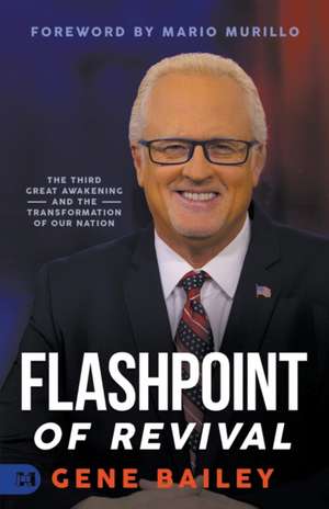 Flashpoint of Revival: The Third Great Awakening and the Transformation of our Nation de Gene Bailey