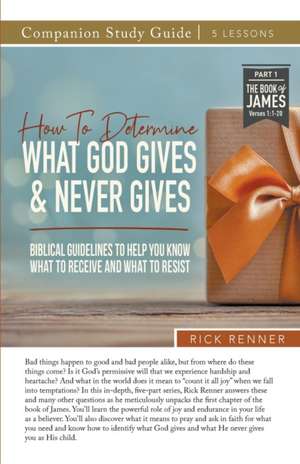 How To Determine What God Gives and Never Gives Study Guide de Rick Renner