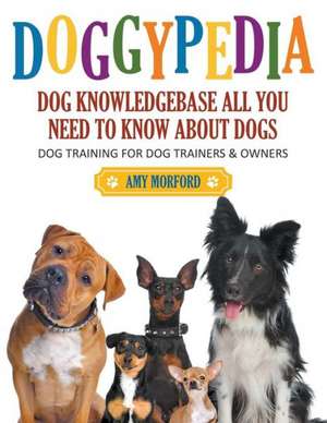 Doggypedia: Dog Training for Both Trainers and Owners de Amy Morford