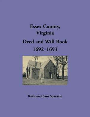 Essex County, Virginia Deed and Will Book 1692-1693 de Ruth Sparacio