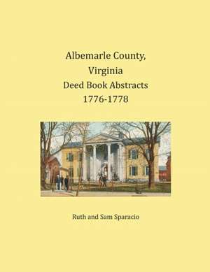 Albemarle County, Virginia Deed Book Abstracts 1776-1778 de Ruth Sparacio