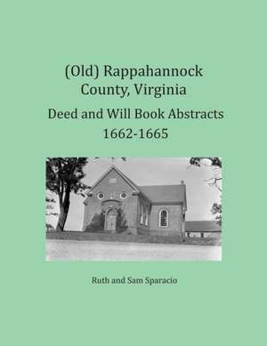 (Old) Rappahannock County, Virginia Deed and Will Book Abstracts 1662-1665 de Ruth Sparacio