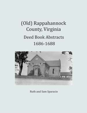 (Old) Rappahannock County, Virginia Deed Book Abstracts 1686-1688 de Ruth Sparacio