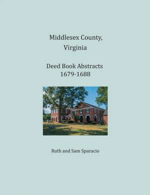 Middlesex County, Virginia Deed Book Abstracts 1679-1688 de Ruth Sparacio