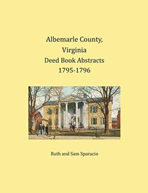 Albemarle County, Virginia Deed Book Abstracts 1795-1796 de Ruth Sparacio