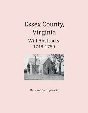 Essex County, Virginia Will Abstracts 1748-1750 de Ruth Sparacio