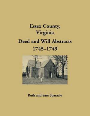 Essex County, Virginia Will Abstracts 1745-1748 de Ruth Sparacio