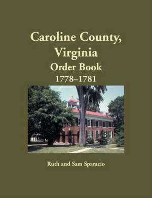 Caroline County, Virginia Order Book, 1778-1781 de Ruth Sparacio