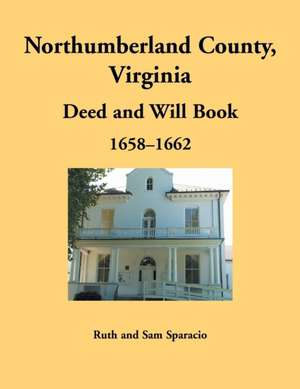 Northumberland County, Virginia Deed and Will Book, 1658-1662 de Ruth Sparacio