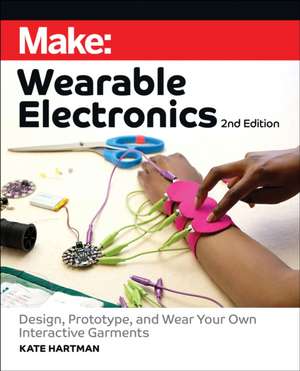 Make: Wearable Electronics de Kate Hartman