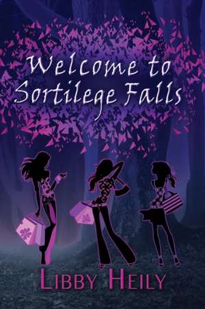 Welcome to Sortilege Falls de Libby Heily