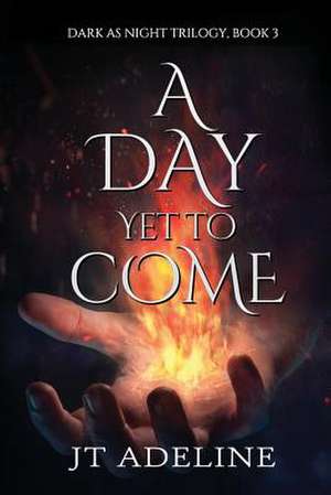 A Day Yet to Come de Jt Adeline