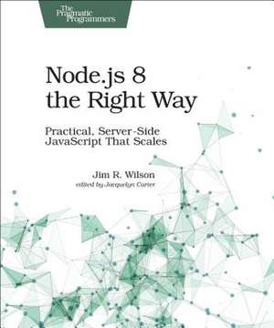 Node.js 8 the Right Way de Jim Wilson