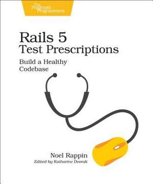 Rails 5 Test Prescriptions de Noel Rappin