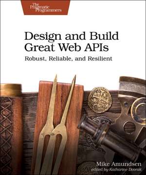 Design and Build Great Web APIs de Mike Amundsen