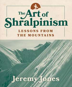 The Art of Shralpinism de Jeremy Jones