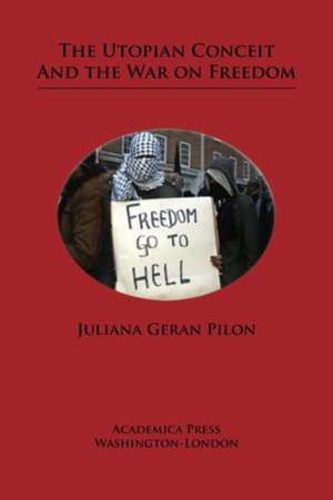 The Utopian Conceit and the War on Freedom de Juliana Geran Pilon