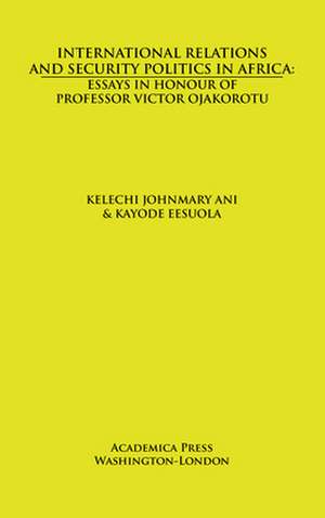 International relations and security politics in Africa de Kelechi Johnmary Ani