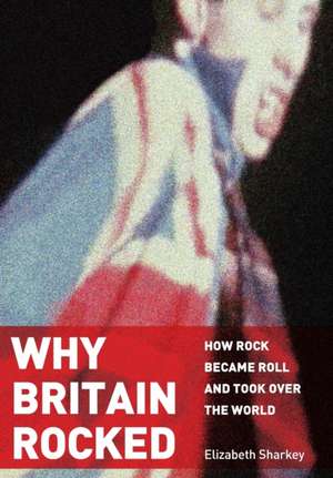 Why Britain Rocked de Elizabeth Sharkey