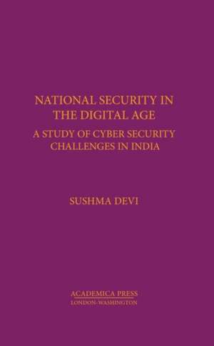 National Security in the Digital Age: Cybersecurity Challenges in India (St. James's Studies in World Affairs) de Sushma Devi