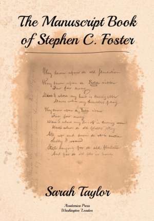 The Manuscript Book of Stephen C. Foster de Sarah Taylor