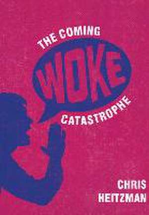 The Coming Woke Catastrophe de Chris Heitzman