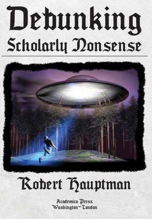 Debunking Scholarly Nonsense de Robert Hauptman