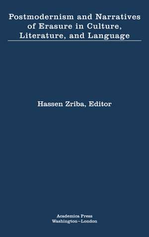 Postmodernism and Narratives of Erasure in Culture, Literature, and Language de Hassen Zriba