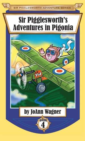 Sir Pigglesworth's Adventures in Pigonia de Joann Wagner